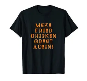 Make Fried Chicken Great Again Gift T-shirt MAGA DTS Tee